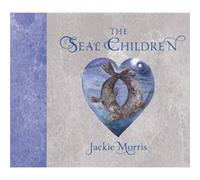 The Seal Children by Jackie Morris Jackie Morris, (Auteur)