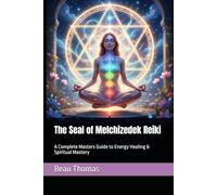 The Seal of Melchizedek Reiki: A Complete Masters Guide to Energy Healing & Spiritual Mastery