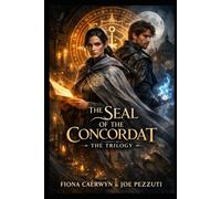 THE SEAL OF THE CONCORDAT THE TRILOGY: An Epic Fantasy of Forbidden Magic, Dark Secrets, and a Fate That Could Break an Empire