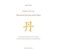 The Seal of the Unity of the Three: A Study and Translation of the Cantong qi, the Source of the Taoist Way of the Golden Elixir
