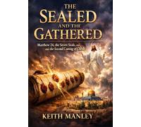The Sealed and The Gathered: Matthew 24, the Seven Seals, and the Second Coming of Christ