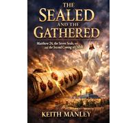 The Sealed and The Gathered: Matthew 24, the Seven Seals, and the Second Coming of Christ