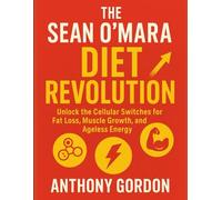 The Sean O’Mara Diet Revolution: Unlock the Cellular Switches for Fat Loss, Muscle Growth, and Ageless Energy