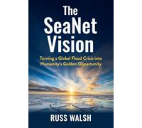 The SeaNet Vision: Turning a Global Flood Crisis into Humanity’s Golden Opportunity