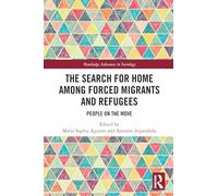 The Search for Home among Forced Migrants and Refugees: People on the Move