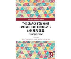 The Search for Home Among Forced Migrants and Refugees: People on the Move