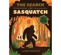 The Search For Sasquatch (A Wild Thing Book)