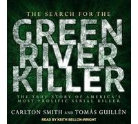 The Search for the Green River Killer: The True Story of America's Most Prolific Serial Killer