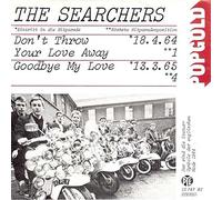 The Searchers - Don't Throw Your Love Away / Goodbye My Love