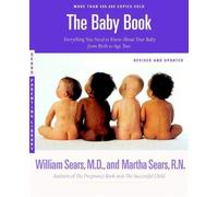 The Sears Baby Book: Everything You Need to Know About Your Baby from Birth to Age Two