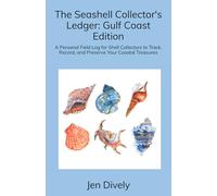 The Seashell Collector's Ledger: Gulf Coast Edition: A Personal Field Log for Shell Collectors to Track, Record, and Preserve Your Coastal Treasures