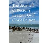 The Seashell Collector's Ledger : Gulf Coast Edition: A Personal Field Log for Shell Collectors to Track, Record, and Preserve Your Coastal Treasures