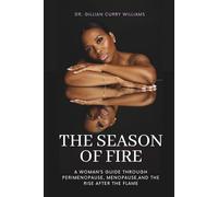The Season of Fire: A Woman's Guide Through Perimenopause, Menopause, and the Rise After the Flame