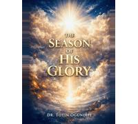 The Season of His Glory: Manifesting God’s Presence and Power
