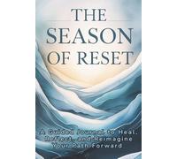 The Season of Reset: A Guided Journal to Heal, Reflect, and Reimagine Your Path Forward