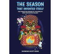 The Season That Invented Itself: The forgotten origins of the world's most enchanted holiday