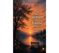 THE SEASON WE FOUND EACH OTHER: Some people don't come into your life all at once. They arrive one season at a time.