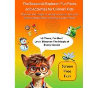 The Seasonal Explorer: Animal & Nature Activity Book for Kids Ages 4-8. Learning, Focus, and Screen-Free Fun: An Animal Coloring and Activity Book for ... and Fun Facts for And Fun Facts for Ages 4-8