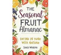 The Seasonal Fruit Almanac: Eating in Tune with Nature