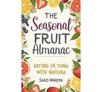 The Seasonal Fruit Almanac: Eating in Tune with Nature