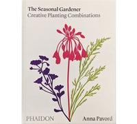 Anna Pavord – The Seasonal Gardener : Creative Planting Combinations – Relié
