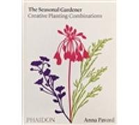 The Seasonal Gardener: Creative Planting Combinations by Pavord, Anna [Hardback]