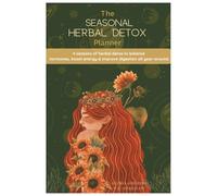 The Seasonal Herbal Detox Planner: A gentle, year-round herbal detox guide, clear your body, balance your energy, and live in harmony with the seasons.