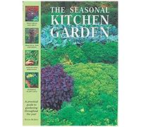 The Seasonal Kitchen Garden: A Practical Guide To Gardening Throughout The Year: Vegetables And Fruit; Practical Tips And Hints; Step-By-Step Seque