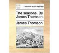 The Seasons. by James Thomson. Thomson, James (Auteur)