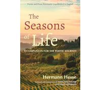 The Seasons of Life: A Companion for the Poetic Journey--Poems and Prose Previously Unpublished in English