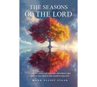 THE SEASONS OF THE LORD: KNOWING JESUS, LOVING HIM & BECOMING LIKE HIM IN THE TRIALS AND TESTS IN THIS LIFE