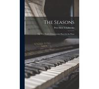 The Seasons: Op. 37a: Twelve Characteristic Pieces For The Piano