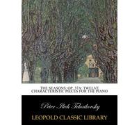 The seasons: op. 37a: twelve characteristic pieces for the piano