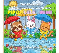 The Seasons Spring, Summer, Autumn, Winter with Pipo, Lulu, and Mimi - Volume 14 - 50 Cute Coloring Pages for Kids & Adults, Stress Relief Art Therapy, Mindfulness Coloring, 8.5 x 8.5 Inches