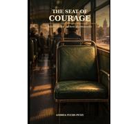 THE SEAT OF COURAGE: Rosa Parks and the Birth of a Movement