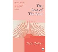 The Seat of the Soul: An Inspiring Vision of Humanity's Spiritual Destiny