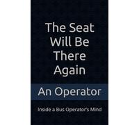 The Seat Will Be There Again: Inside a Bus Operator’s Mind
