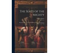 The Seats Of The Mighty: Being The Memoirs Of Captain Robert Moray, Sometime An Officer In The Virg