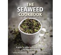The Seaweed Cookbook: A Guide to Edible Seaweeds and how to Cook with Them