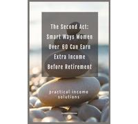 The Second Act: Smart Ways Women Over 60 Can Earn Extra Income Before Retirement