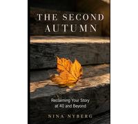 The Second Autumn: Reclaiming Your Story at 40 and Beyond