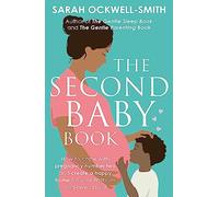 The Second Baby Book: How to cope with pregnancy number two and create a happy home for your firstborn and new arrival