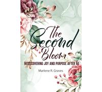 The Second Bloom: Rediscovering Joy and Purpose After 60
