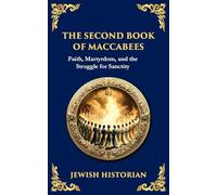 The Second Book of Maccabees: The Timeless Account of Courage, Faith, and Sacrifice