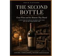 THE SECOND BOTTLE: Great Wines and the Moments They Poured: A Coffee Table Book of the World's Great Wines and the True Stories Behind Them