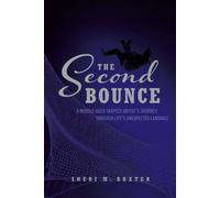 The Second Bounce A Middle-Aged Trapeze Artist’s Journey through Life’s Unexpected Landings - Sheri M. Baxter - BookBaby - ebook (ePub) - Livre