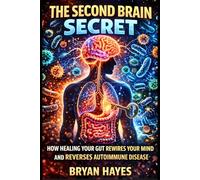The Second Brain Secret: How Healing Your Gut Rewires Your Mind and Reverses Autoimmune Disease
