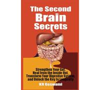 The Second Brain Secrets: Strengthen Your Gut, Heal from the Inside Out, Transform Your Digestive System, and Unlock the Key to Longevity
