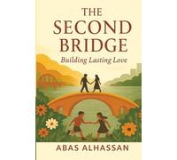 The Second Bridge: Building Lasting Love: A Practical Guide to Relationships, Love, Marriage, and Family