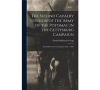 The Second Cavalry Division of the Army of the Potomac in the Gettysburg Campaign Read Before the Commandery May 1 1907 - David McMurtrie Gregg - Creative David McMurtrie GreggDavid McMurtrie Gregg (A